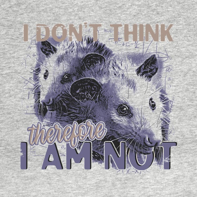 I Don't Think Therefore I am Not, Funny Possum Meme by Thread Magic Studio